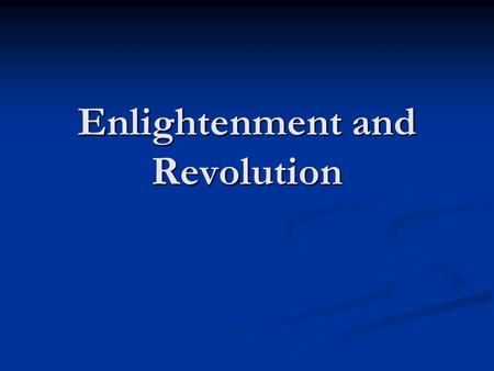 Enlightenment and Revolution. Renaissance= Renewed Interest in Learning Renaissance= Renewed Interest in Learning Reformation= New ways of thinking about.