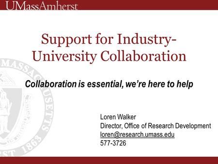 Support for Industry- University Collaboration Collaboration is essential, we’re here to help Loren Walker Director, Office of Research Development