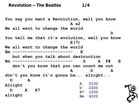 You say you want a Revolution, well you know A x2 We all want to change the world D You tell me that it's evolution, well you know E(7) We all want to.