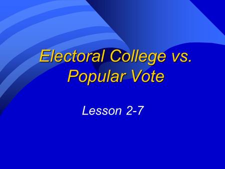 Electoral College vs. Popular Vote Lesson 2-7. Electoral College Map.