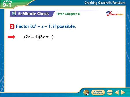 Over Chapter 8 A.A B.B C.C D.D 5-Minute Check 2 (2z – 1)(3z + 1) Factor 6z 2 – z – 1, if possible.