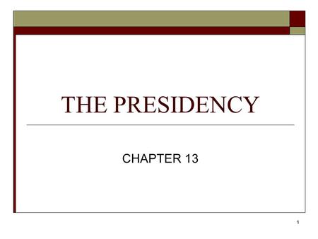 1 THE PRESIDENCY CHAPTER 13. 2 SECTION 1 Objective I. Identify the President’s many roles.