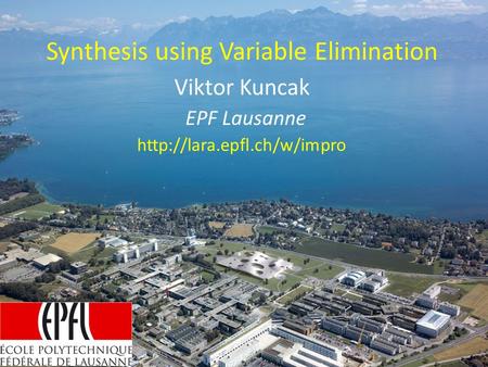 Synthesis using Variable Elimination Viktor Kuncak EPF Lausanne