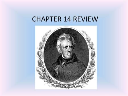 CHAPTER 14 REVIEW What was the SPOILS SYTEM? The practice of rewarding supporters with money or land The practice of rewarding supporters with government.