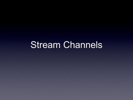 Stream Channels. There is some overlap of Earth and Mars surface conditions Worst of Mars Worst of Earth.