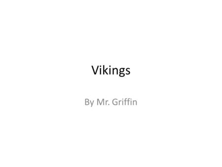 Vikings By Mr. Griffin. Who were the first Europeans to land in America?