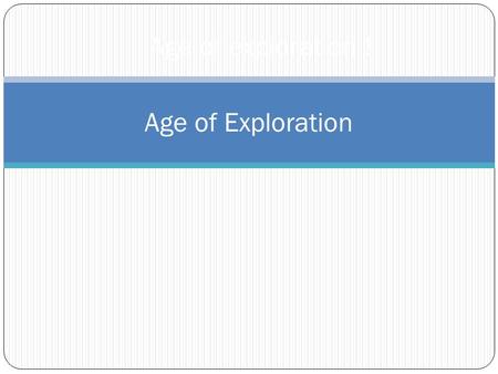 Age of Exploration Age of exploration !.  The age of exploration was also known as age of discovery.  Began in the early 15 th century and continued.