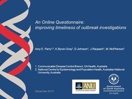 An Online Questionnaire: improving timeliness of outbreak investigations Amy E. Parry 1,2, K.Byron-Gray 1, D.Johnson 1, J.Raupach 1, M. McPherson 2 1.