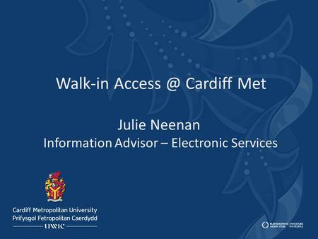 Walk-in Cardiff Met Julie Neenan Information Advisor – Electronic Services.