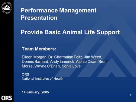 1 Performance Management Presentation Provide Basic Animal Life Support Team Members: Eileen Morgan, Dr. Charmaine Foltz, Jim Weed, Dennis Barnard, Andy.