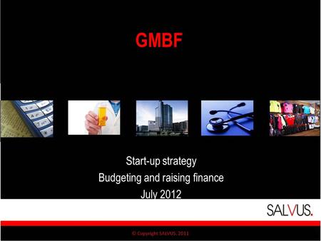 GMBF Start-up strategy Budgeting and raising finance July 2012.