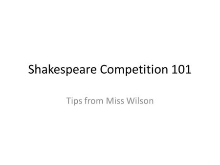 Shakespeare Competition 101 Tips from Miss Wilson.