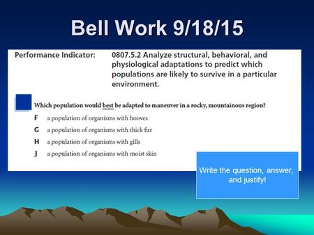Bell Work 9/18/15 Write the question, answer, and justify!
