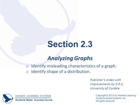 HAWKES LEARNING SYSTEMS Students Matter. Success Counts. Copyright © 2013 by Hawkes Learning Systems/Quant Systems, Inc. All rights reserved. Section 2.3.