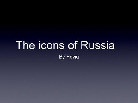 The icons of Russia By Hovig. Icons of Russia were placed on glass windows of churches, separating the nave from the sanctuary or they are placed in a.