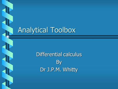 Analytical Toolbox Differential calculus By Dr J.P.M. Whitty.