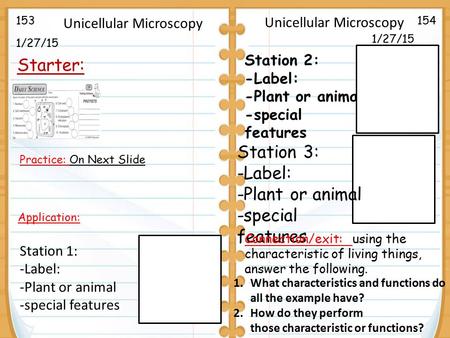 1/27/15 Starter: 1/27/15 153154 Practice: On Next Slide Station 1: -Label: -Plant or animal -special features Station 2: -Label: -Plant or animal -special.