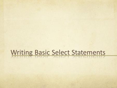 After completing this lesson, you should be able to do the following: List the capabilities of MySQL SELECT statements Execute a basic SELECT statement.