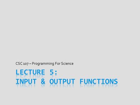 CSC 107 – Programming For Science. Announcements  Memorization is not important, but…  … you will all still be responsible for information  Instead.