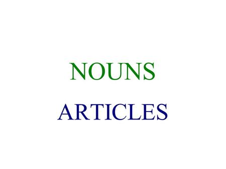 NOUNS ARTICLES.