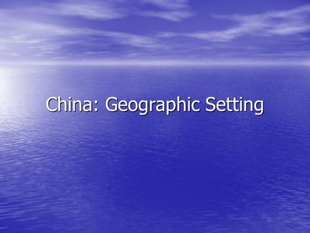 China: Geographic Setting. Land & People 1.35 billion people live in China 1.35 billion people live in China They are packed into Eastern China They are.