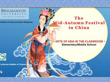 The Mid-Autumn Festival in China ~ ARTS OF ASIA IN THE CLASSROOM ~ Elementary/Middle School Confucius Institute of Chinese Opera Institute for Asia and.