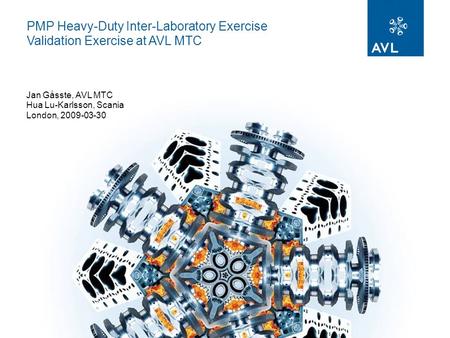 Jan Gåsste, AVL MTC Hua Lu-Karlsson, Scania London, 2009-03-30 PMP Heavy-Duty Inter ‑ Laboratory Exercise Validation Exercise at AVL MTC.