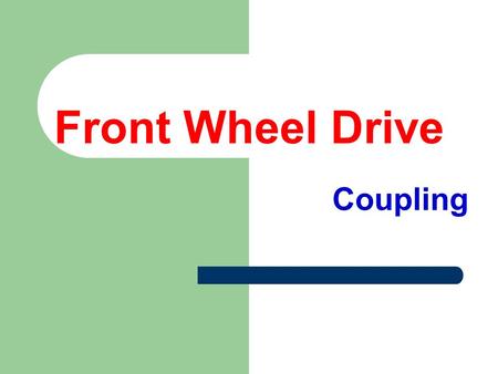 Front Wheel Drive Coupling.  الاسم فصل رقم  بولا عماد كامل 2 27  عماد ابراهيم انيس 4 3  مايكل جورج توفيق 4 13  مينا سمير عوض 7 17  مينا فيكتور فرحات.