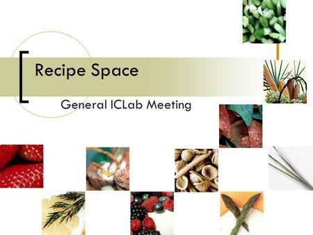 Recipe Space General ICLab Meeting. We are examining: Images Type of recipe presentation How ingredients are organized How steps are grouped Commands.