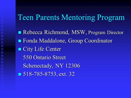 Teen Parents Mentoring Program Rebecca Richmond, MSW, Program Director Rebecca Richmond, MSW, Program Director Fonda Maddalone, Group Coordinator Fonda.