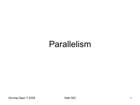 Monday Sept 11 2006Math 3621 Parallelism. Monday Sept 11 2006Math 3622 Definition Two lines l and m are said to be parallel if there is no point P such.