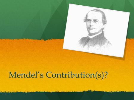 Mendel’s Contribution(s)?. Mendel’s First Postulate Unit Factors in Pairs Genetic characteristics are controlled by unit factors that exist in pairs in.