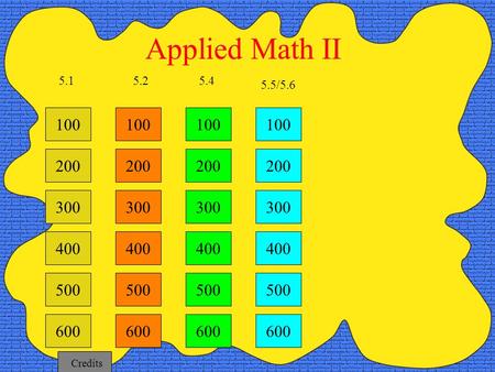 100 200 300 400 5.2 5.4 5.5/5.6 Applied Math II 5.1 500 600 100 200 300 400 500 600 100 200 300 400 500 600 100 200 300 400 500 600 Credits.