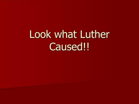 Look what Luther Caused!!. Quick Review! In 1517,Luther mailed his document to his Bishop, but also nailed the pagesto the door of the Castle Church,