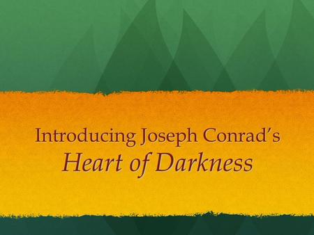 Introducing Joseph Conrad’s Heart of Darkness. Quickwrite Take a few minutes to ponder the following question: What restraints prevent us from yielding.