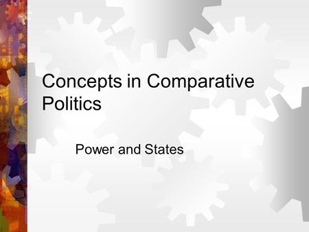 Concepts in Comparative Politics Power and States.