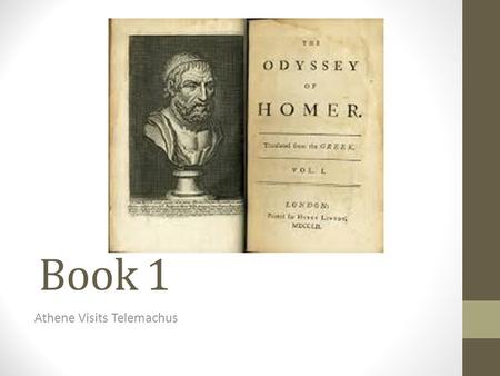 Book 1 Athene Visits Telemachus. Plot Make a flow-chart or other similar diagram that shows the key events in this Book. You must include character and.