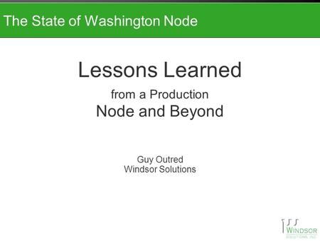 The State of Washington Node Lessons Learned from a Production Node and Beyond Guy Outred Windsor Solutions.