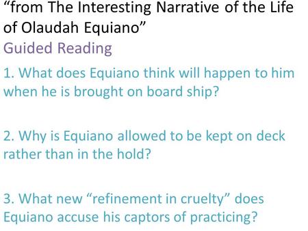 “from The Interesting Narrative of the Life of Olaudah Equiano” Guided Reading 1. What does Equiano think will happen to him when he is brought on board.