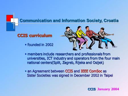 Communication and Information Society, Croatia Communication and Information Society, Croatia CCIS CCIS January 2004 CCIS curriculum  founded in 2002.