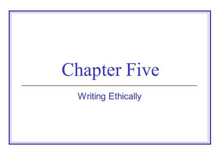 Chapter Five Writing Ethically. Your Professional Obligations To yourself To your discipline and profession To your academic institution To your employer.