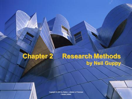 1 Copyright © 2004 by Nelson, a division of Thomson Canada Limited. Chapter 2Research Methods by Neil Guppy.