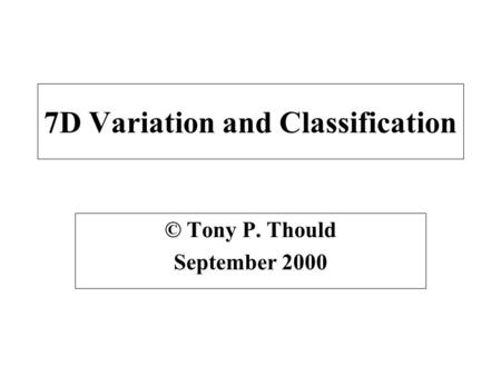 7D Variation and Classification © Tony P. Thould September 2000.