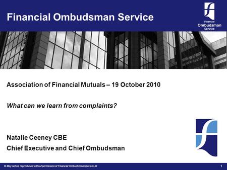 © May not be reproduced without permission of Financial Ombudsman Service Ltd 1 Financial Ombudsman Service Association of Financial Mutuals – 19 October.