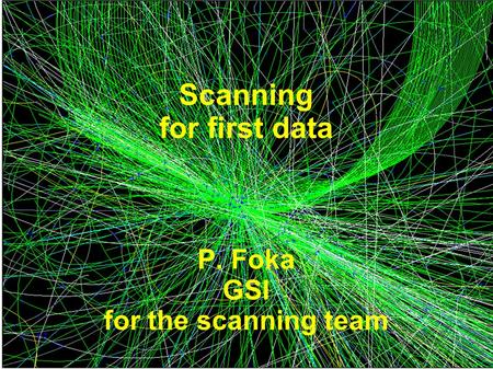 Scanning for first data P. Foka GSI for the scanning team.