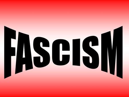 FASCISM.