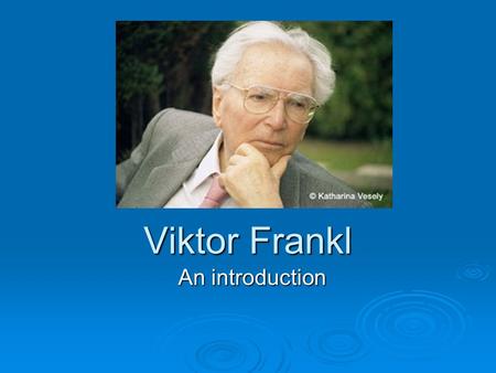 Viktor Frankl An introduction. Early Life  In 1905, Frankl was born in Vienna into a Jewish family of civil servants. His interest in psychology and.