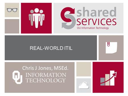 REAL-WORLD ITIL Chris J Jones, MSEd.. Note: Experimental Presentation This is an experimental presentation format that involves audience participation,