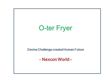 O-ter Fryer Devine Challenge created Human Future - Nexcon World -