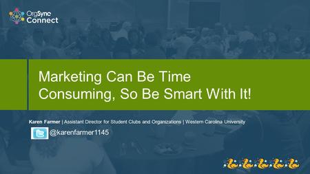 Karen Farmer | Assistant Director for Student Clubs and Organizations | Western Carolina University Marketing Can Be Time Consuming, So Be Smart With It!